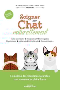 Soigner son chat naturellement : huiles essentielles, fleurs de bach, homéopathie, phytothérapie