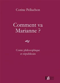 Comment va Marianne ? conte philosophique et républicain
