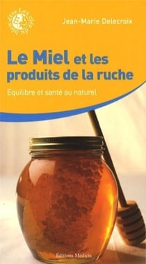 Le miel et les produits de la ruche - équilibre et santé au naturel