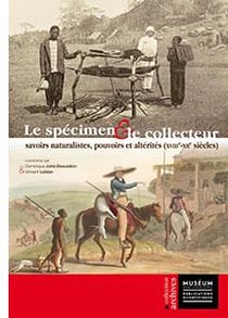 Le spécimen et le collecteur - savoirs naturalistes, pouvoirs et altérités (XVIIIe-XXe siècles)