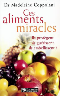 Ces aliments miracles - ils protègent, ils guérissent, ils embellissent