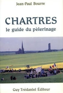Chartres - Le guide du pélerinage