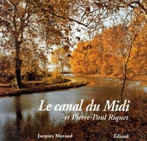 Le canal du midi et pierre-paul riquet - histoire du canal royal en languedoc