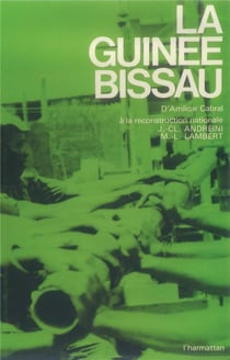 La Guinée-Bissau - d'Amilcar Cabral à la reconstruction nationale
