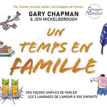 Un temps en famille : Des façons simples de parler les 5 langages de l'amour à vos enfants