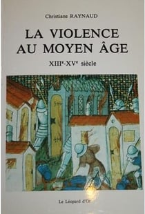 La violence au Moyen Age - XIIIe - XVe siècle