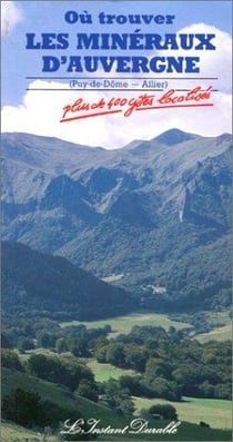 Où trouver les minéraux d'Auvergne Tome 1 - Puy-de-Dôme, Allier