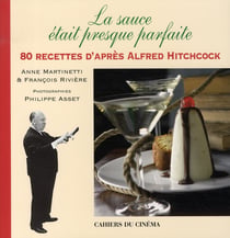 La Sauce était Presque Parfaite : 80 Recettes d'Après Alfred Hitchcock