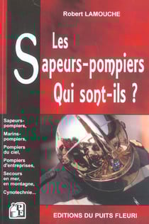 Les sapeurs-pompiers, qui sont-ils ? sapeurs-pompiers,marins-pompiers,pompiers d - sapeurs-pompiers