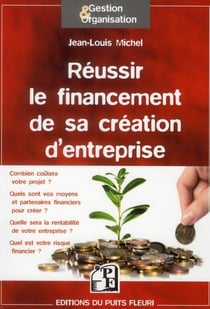 Réussir le financement de votre création d'entreprise - méthode et outils