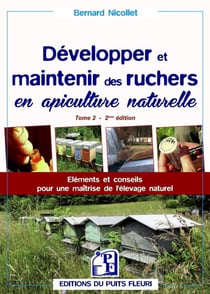 Développer et maintenir des ruchers en apiculture naturelle Tome 2 - éléments et conseils pour une maîtrise de l'élevage naturel (2e édition)