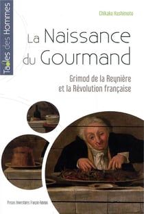 La naissance du gourmand - Grimod de la Reyniere et la révolution française