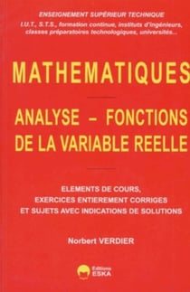 Analyse, fonctions de la variable réelle éléments de cours, exercices entièrement corrigés et sujets avec indications de solutions : enseignement supérieur technique (IUT, STS...)