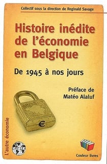 Histoire inédite de l'économie en Belgique : De 1945 à nos jours