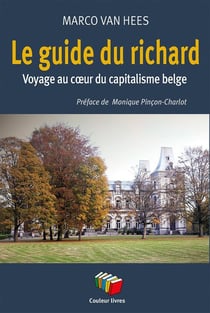 Le guide du richard : Voyage au coeur du capitalisme belge