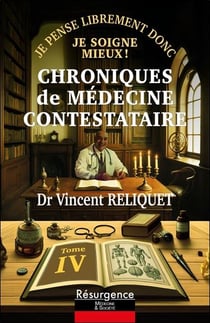 Chroniques de médecine contestataire : Je pense librement donc je soigne mieux Tome 4