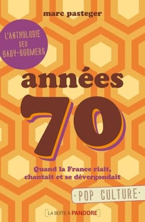 Génération 70 - quand la France riait, chantait et se dévergondait