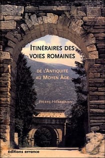 Itinéraires des voies romaines de l'antiquité au haut moyen âge