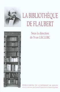La Bibliothèque de Flaubert : Inventaires et critiques