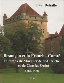 Besançon et la Franche-Comté au temps de Marguerite d'Autriche et de Charles Quint