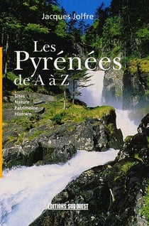 Les Pyrénées de A à Z - sites, nature, patrimoine, histoire
