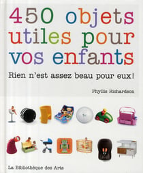 450 objets utiles pour vos enfants - rien n'est assez beau pour eux !