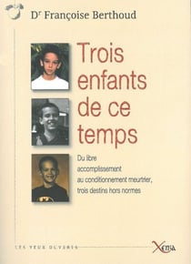 Trois enfants de ce temps - du libre accomplissement au conditionnement meurtrier, trois destins hors normes
