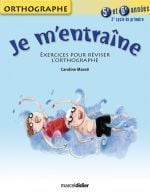 Je m'entraîne - orthographe - 5ème et 6ème années - 3e cycle