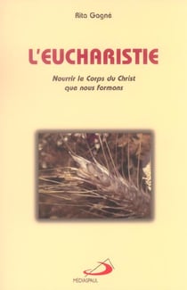 L'eucharistie - nourrir le corps du christ que nous formons