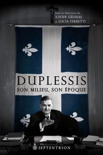 Duplessis - son milieu, son époque