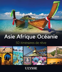 Asie, Afrique, Océanie - 50 itinéraires de rêve