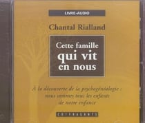 Cette famille qui vit en nous : à la découverte de la psychogénéalogie : nous sommes tous des enfants de notre enfance