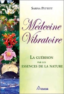Médecine vibratoire - la guérison par les essences de la nature