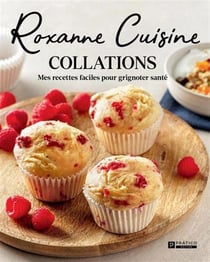 Roxanne cuisine : Collations - Mes recettes faciles pour grignoter