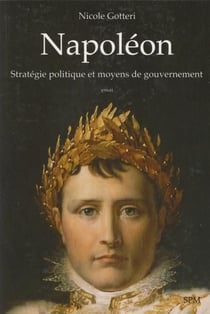 Napoléon - stratégie politique et moyens de gouvernement