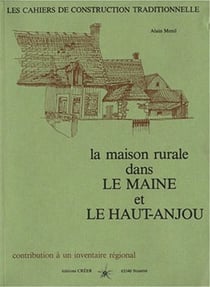 La maison rurale dans le maine et le haut-anjou - contribution à un inventaire régional