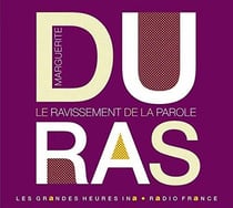 Marguerite Duras - le ravissement de la parole