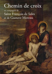 Chemin de croix en compagnie de Saint François de Sales et Gustave Moreau
