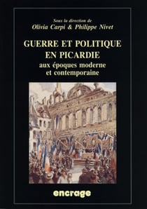 Guerre et politique en Picardie aux époques modernes et contemporaines