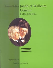 Jacob et Whilhelm Grimm, il était une fois... : il était une fois...