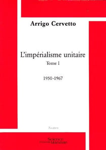 L'impérialisme unitaire Tome 1 - 1950-1967