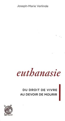 Euthanasie : Du droit de vivre au devoir de mourir