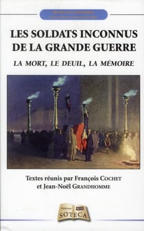 LES SOLDATS INCONNUS DE LA GRANDE GUERRE : LA MORT, LE DEUIL, LA MEMOIRE