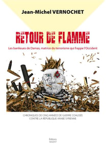 Retour de flamme - les banlieues de Damas, matrice du terrorisme qui frappe l'Occident,