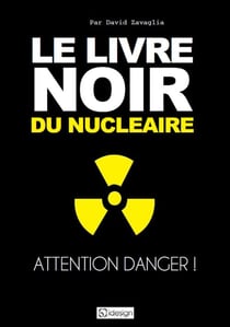 Le livre noir du nucléaire - attention danger !
