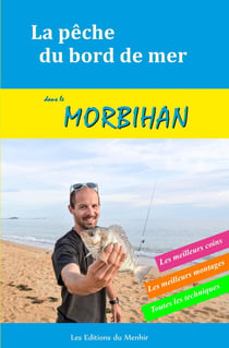 La pêche du bord de mer dans le Morbihan - les meilleurs coins, les meilleurs montages, toutes les techniques