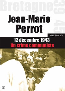 Jean-Marie Perrot : 12 décembre 1943, un crime communiste