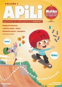 Apili - Mathématiques - grande section de maternelle - apprendre les mathématiques grâce à l'humour Volume 1