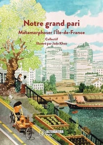 Notre grand pari : métamorphoser l'Ile-de-France