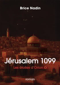 JERUSALEM 1099 : Les étoiles d'Orion, tome 4